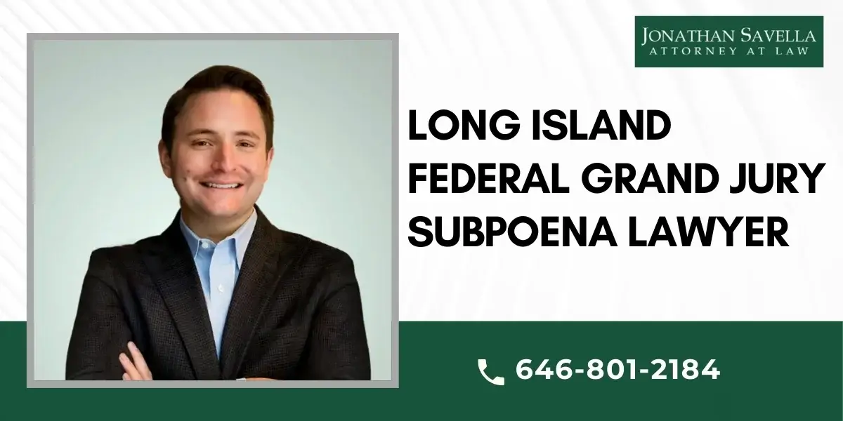 Trusted Long Island Federal Grand Jury Subpoena Lawyer Trusted Long Island Federal Grand Jury Subpoena Lawyer